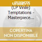 (LP Vinile) Temptations - Masterpiece (Limited Edition) lp vinile