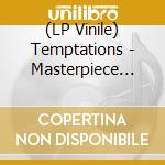 (LP Vinile) Temptations - Masterpiece (Limited Edition) vinile