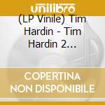 (LP Vinile) Tim Hardin - Tim Hardin 2 (Limited Edition) lp vinile
