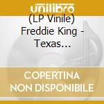 (LP Vinile) Freddie King - Texas Cannonball (Limited Edition) lp vinile