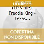 (LP Vinile) Freddie King - Texas Cannonball (Limited Edition) vinile