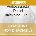 (Audiocassetta) Daniel Balavoine - Le Meilleur De Daniel Balavoine cd
