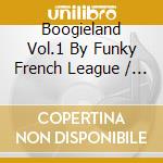 Boogieland Vol.1 By Funky French League / Various cd
