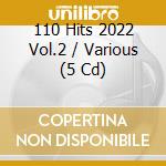 110 Hits 2022 Vol.2 / Various (5 Cd) cd musicale