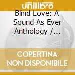 Blind Love: A Sound As Ever Anthology / Various (2 Cd) cd