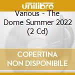 Various - The Dome Summer 2022 (2 Cd) cd