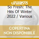 So Fresh: The Hits Of Winter 2022 / Various cd
