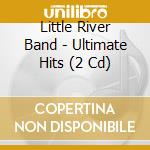 Little River Band - Ultimate Hits (2 Cd) cd