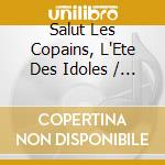 Salut Les Copains, L'Ete Des Idoles / Various (4 Cd) cd