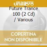 Future Trance 100 (2 Cd) / Various cd