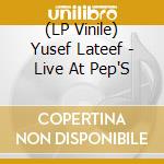 (LP Vinile) Yusef Lateef - Live At Pep'S vinile