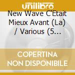 New Wave C'Etait Mieux Avant (La) / Various (5 Cd) cd