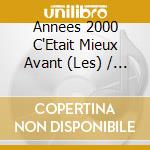 Annees 2000 C'Etait Mieux Avant (Les) / Various (5 Cd) cd