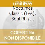 Nocturnes Classic (Les): Soul Rtl / Various cd