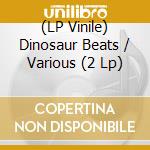(LP Vinile) Dinosaur Beats / Various (2 Lp) vinile