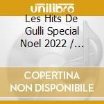 Les Hits De Gulli Special Noel 2022 / Various (3 Cd) cd musicale