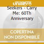 Seekers - Carry Me: 60Th Anniversary cd
