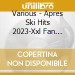 Various - Apres Ski Hits 2023-Xxl Fan Edition (2 Cd) cd