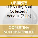 (LP Vinile) Soul Collected / Various (2 Lp) vinile