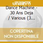 Dance Machine - 30 Ans Deja / Various (3 Cd) cd