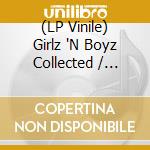 (LP Vinile) Girlz 'N Boyz Collected / Various vinile