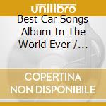 Best Car Songs Album In The World Ever / Various (3 Cd) cd