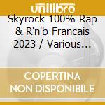Skyrock 100% Rap & R'n'b Francais 2023 / Various (3 Cd) cd musicale