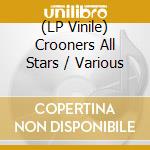 (LP Vinile) Crooners All Stars / Various lp vinile