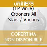 (LP Vinile) Crooners All Stars / Various vinile