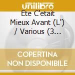 Ete C'etait Mieux Avant (L') / Various (3 Cd) cd musicale