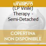 (LP Vinile) Therapy - Semi-Detached vinile
