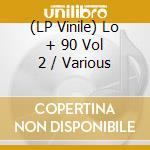 (LP Vinile) Lo + 90 Vol 2 / Various vinile