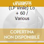 (LP Vinile) Lo + 60 / Various vinile