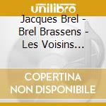 Jacques Brel - Brel Brassens - Les Voisins Magnifiques (5 Cd) cd musicale
