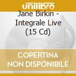 Jane Birkin - Integrale Live (15 Cd) cd musicale