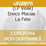 (LP Vinile) Enrico Macias - La Fete lp vinile