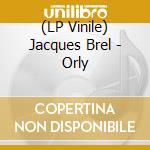 (LP Vinile) Jacques Brel - Orly lp vinile