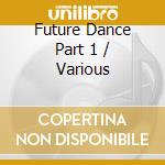Future Dance Part 1 / Various cd musicale