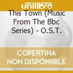 This Town (Music From The Bbc Series) - O.S.T. cd
