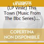 (LP Vinile) This Town (Music From The Bbc Series) - O.S.T. vinile