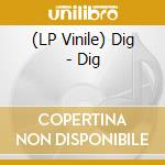 (LP Vinile) Dig - Dig vinile