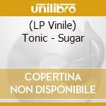 (LP Vinile) Tonic - Sugar vinile