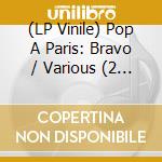 (LP Vinile) Pop A Paris: Bravo / Various (2 Lp) vinile