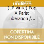 (LP Vinile) Pop A Paris: Liberation / Various (2 Lp) vinile
