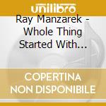 Ray Manzarek - Whole Thing Started With Rock & Roll Now It's Out cd