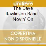 The Dave Rawlinson Band - Movin' On cd