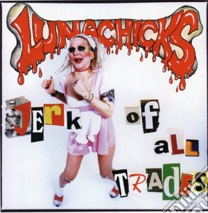 Lunachicks - Jerk Of All Trades cd musicale di Lunachicks