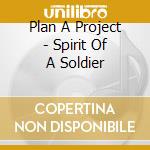 Plan A Project - Spirit Of A Soldier cd