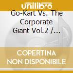 Go-Kart Vs. The Corporate Giant Vol.2 / Various cd