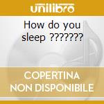 How do you sleep ??????? cd